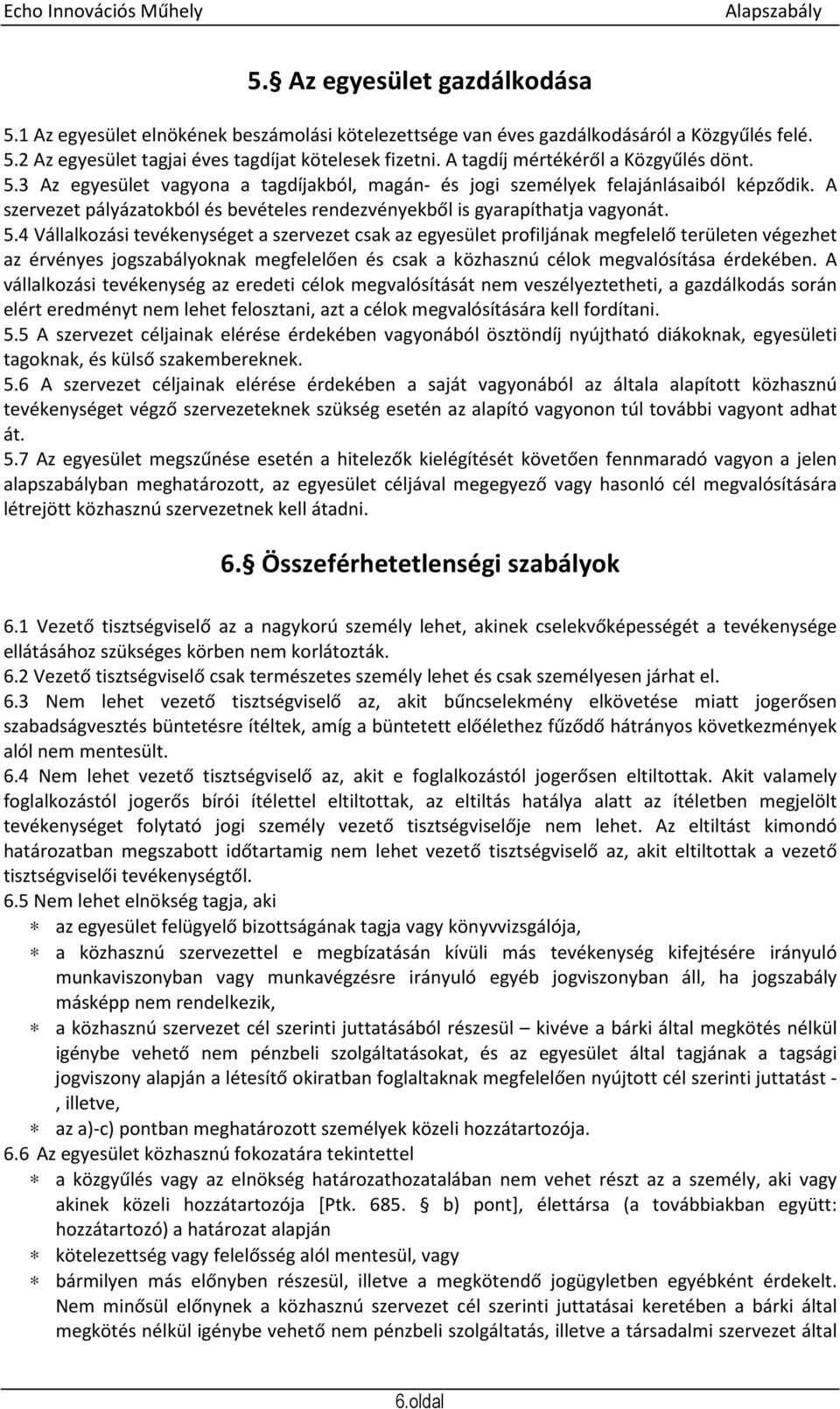 A szervezet pályázatokból és bevételes rendezvényekből is gyarapíthatja vagyonát. 5.