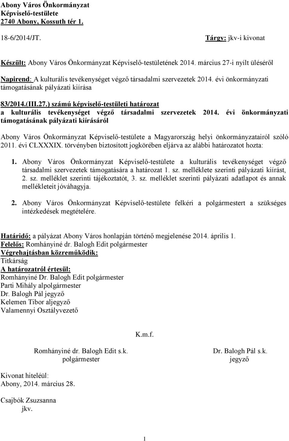 évi önkormányzati támogatásának pályázati kiírásáról Abony Város Önkormányzat Képviselő-testülete a Magyarország helyi önkormányzatairól szóló 2011. évi CLXXXIX.