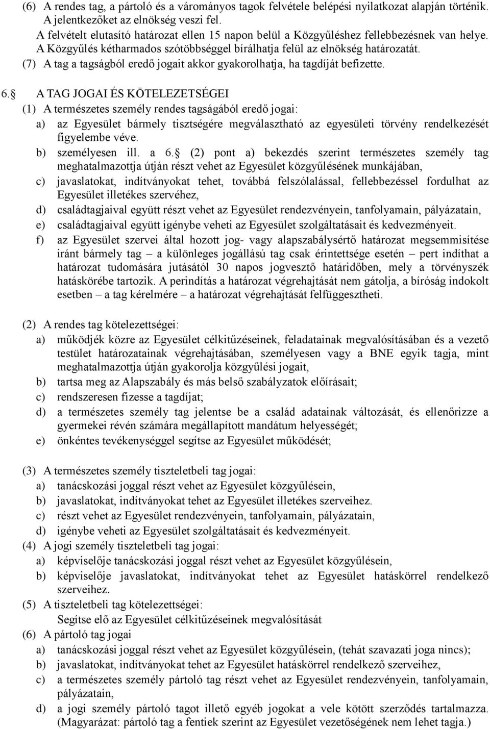 (7) A tag a tagságból eredő jogait akkor gyakorolhatja, ha tagdíját befizette. 6.