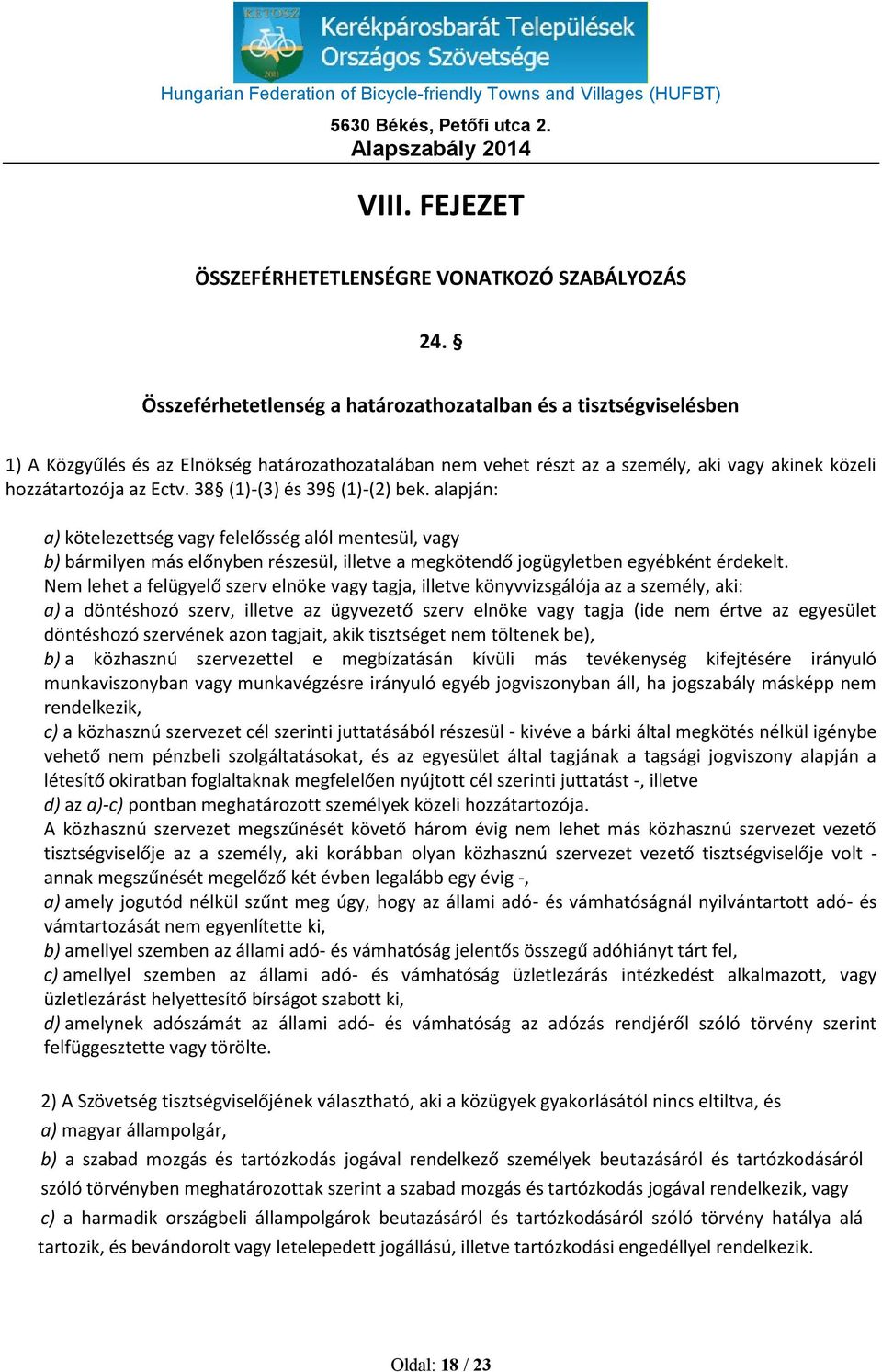 38 (1)-(3) és 39 (1)-(2) bek. alapján: a) kötelezettség vagy felelősség alól mentesül, vagy b) bármilyen más előnyben részesül, illetve a megkötendő jogügyletben egyébként érdekelt.