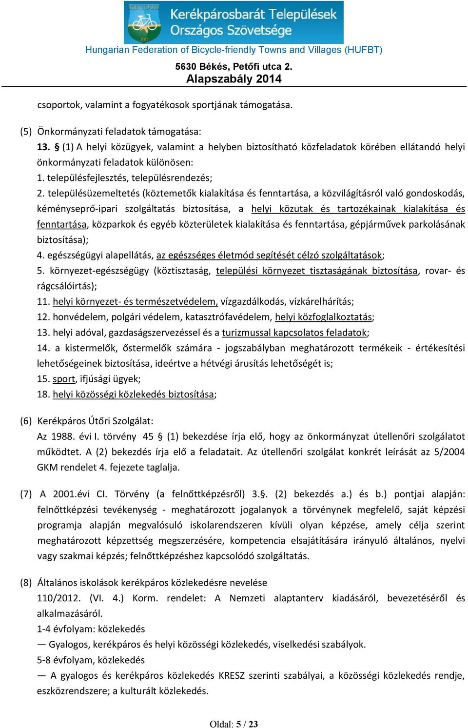 településüzemeltetés (köztemetők kialakítása és fenntartása, a közvilágításról való gondoskodás, kéményseprő-ipari szolgáltatás biztosítása, a helyi közutak és tartozékainak kialakítása és