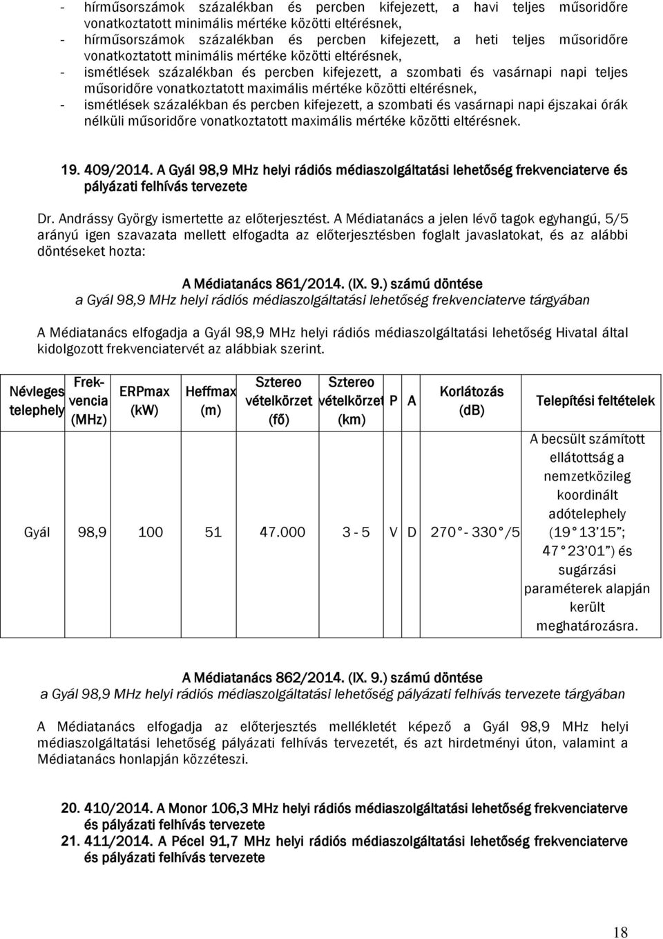 eltérésnek, - ismétlések százalékban és percben kifejezett, a szombati és vasárnapi napi éjszakai órák nélküli műsoridőre vonatkoztatott maximális mértéke közötti eltérésnek. 19. 409/2014.