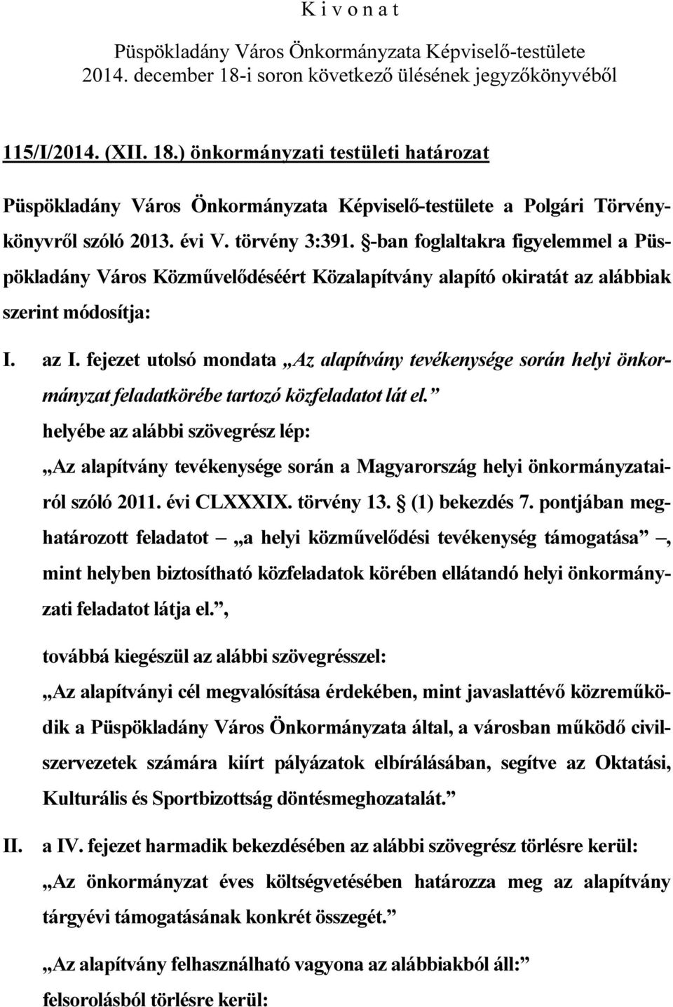 fejezet utolsó mondata Az alapítvány tevékenysége során helyi önkormányzat feladatkörébe tartozó közfeladatot lát el.