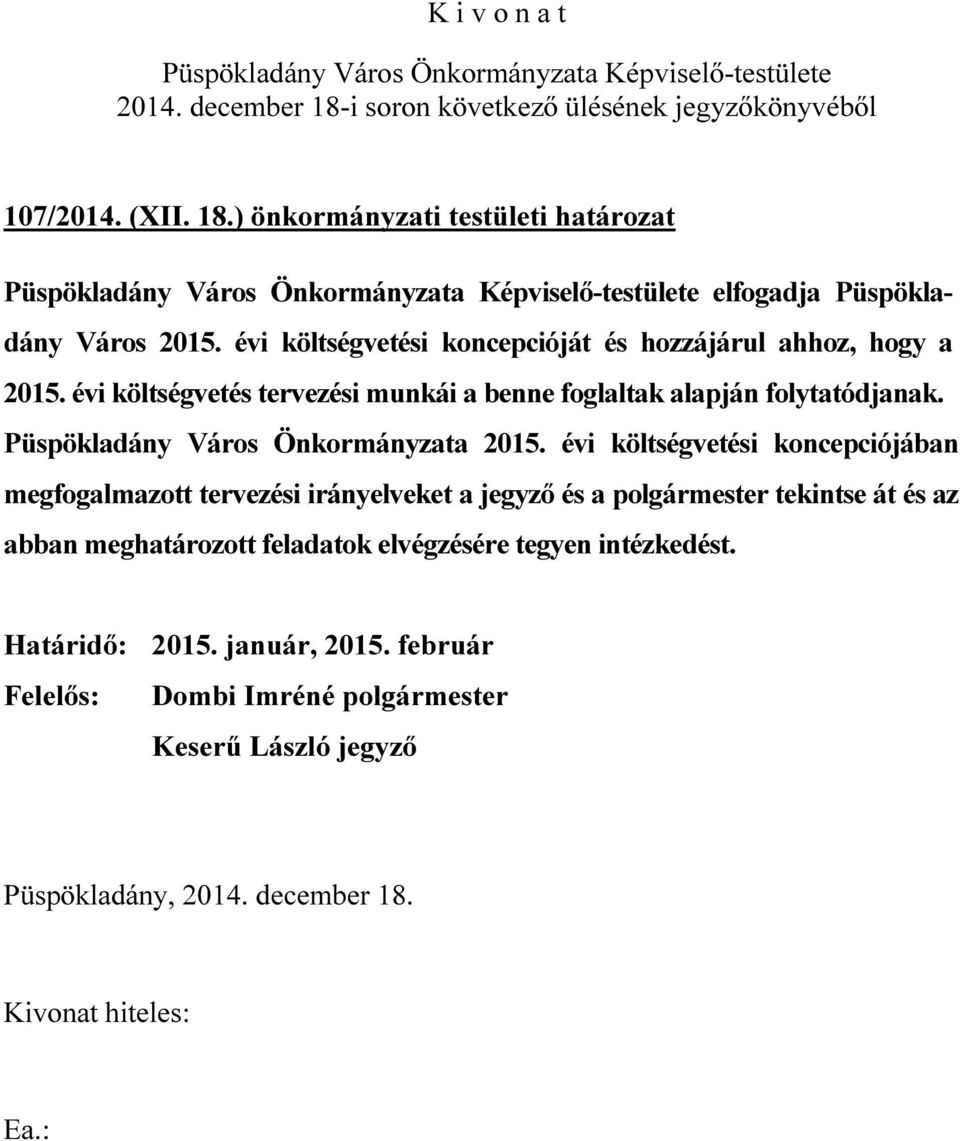 évi költségvetés tervezési munkái a benne foglaltak alapján folytatódjanak. Püspökladány Város Önkormányzata 2015.