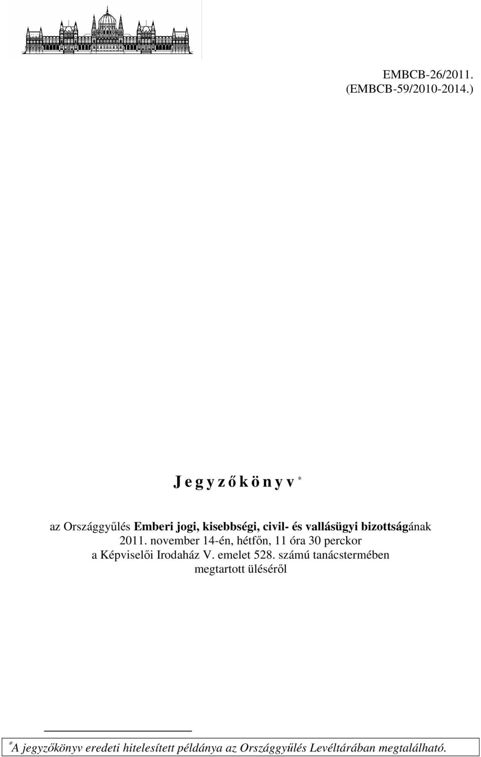 bizottságának 2011. november 14-én, hétfőn, 11 óra 30 perckor a Képviselői Irodaház V.