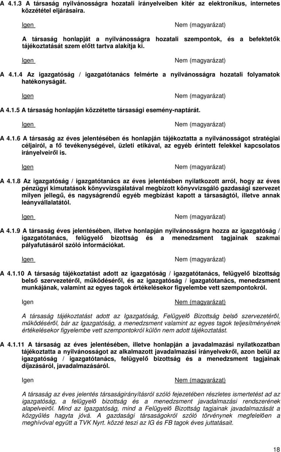 4 Az igazgatóság / igazgatótanács felmérte a nyilvánosságra hozatali folyamatok hatékonyságát. A 4.1.