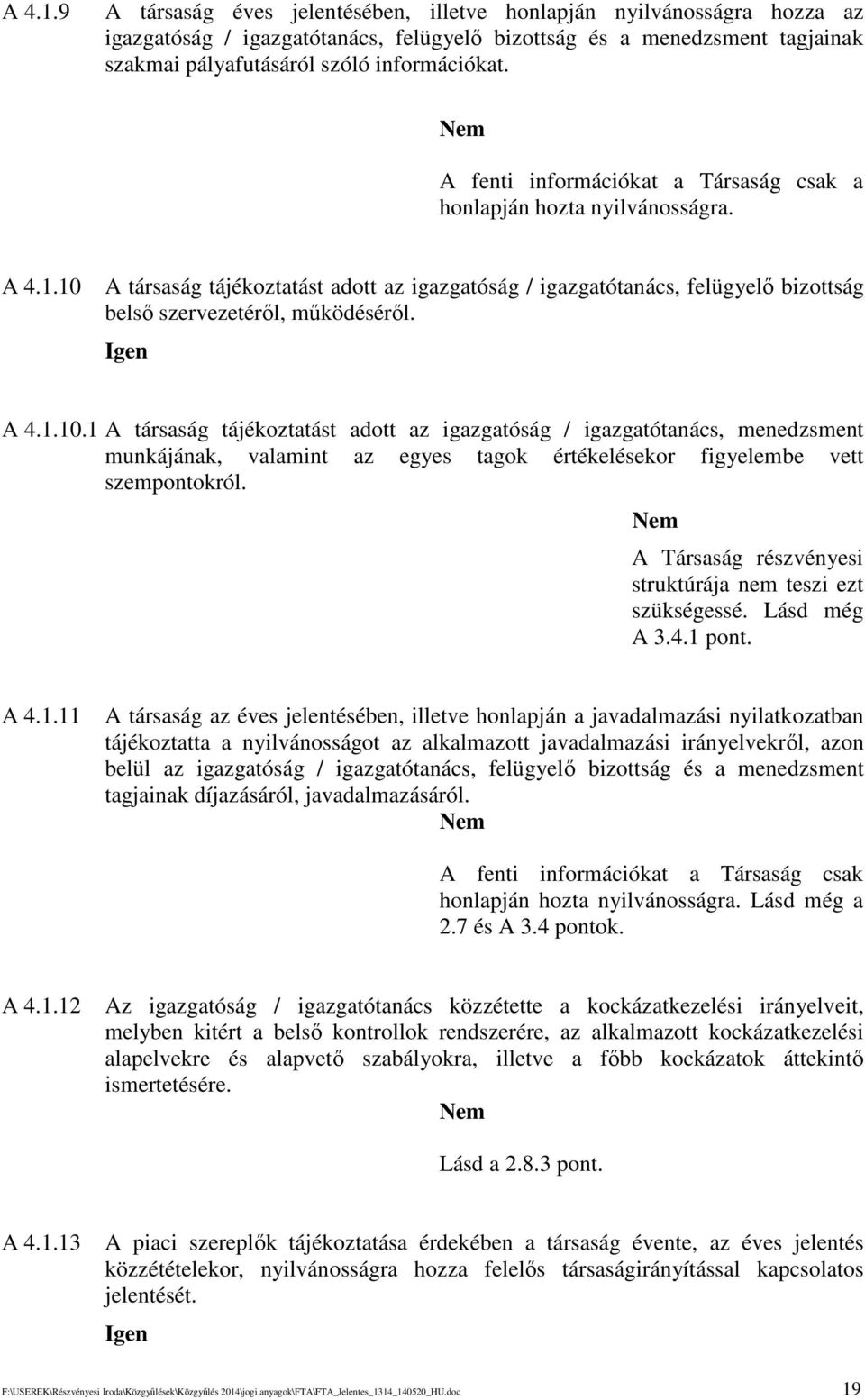 A társaság tájékoztatást adott az igazgatóság / igazgatótanács, felügyel bizottság bels szervezetérl, mködésérl. A 4.1.10.