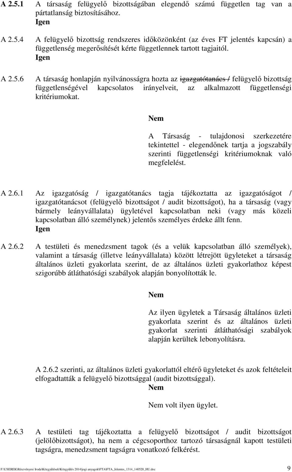 A társaság honlapján nyilvánosságra hozta az igazgatótanács / felügyel bizottság függetlenségével kapcsolatos irányelveit, az alkalmazott függetlenségi kritériumokat.