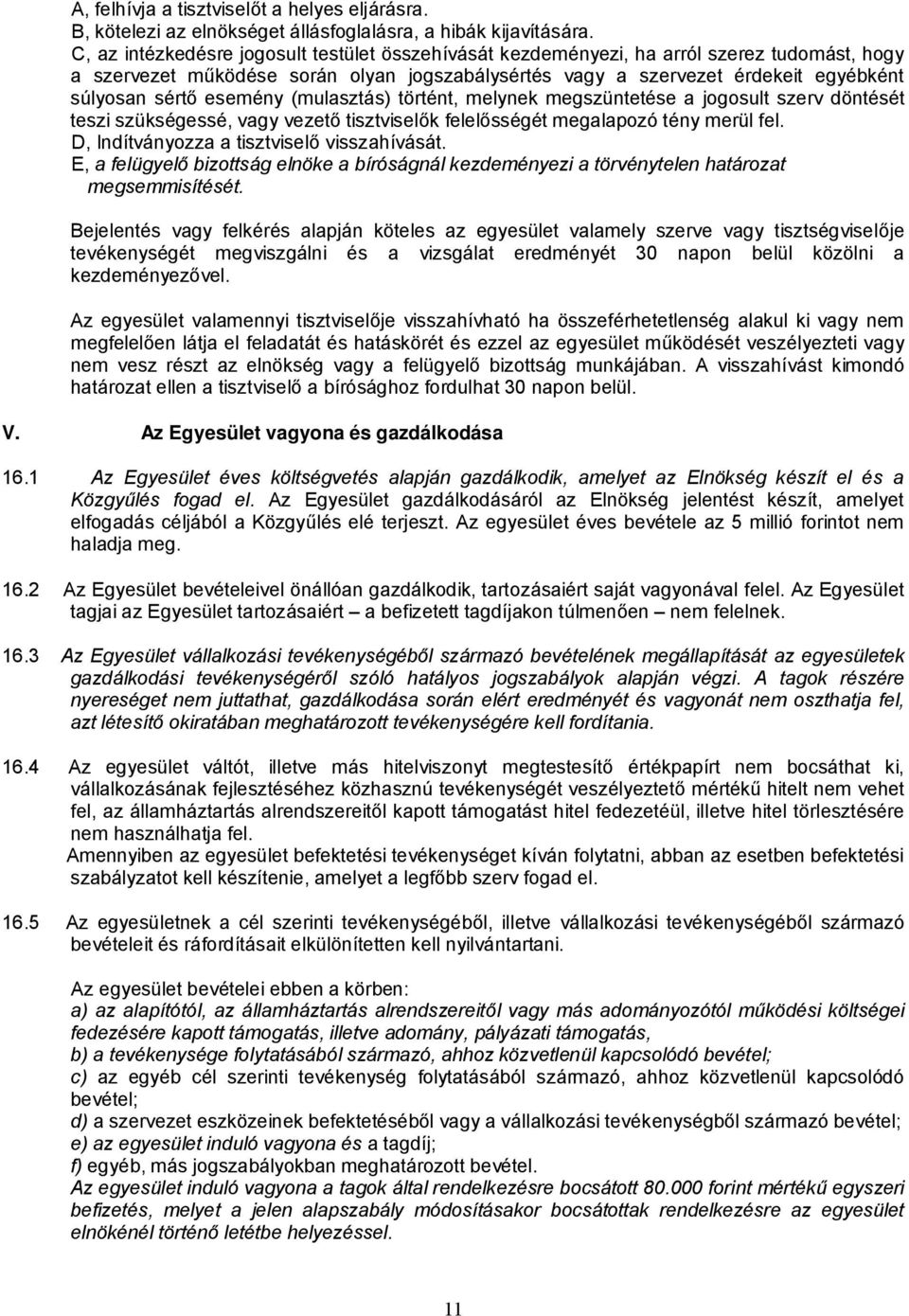 esemény (mulasztás) történt, melynek megszüntetése a jogosult szerv döntését teszi szükségessé, vagy vezet tisztvisel k felel sségét megalapozó tény merül fel.