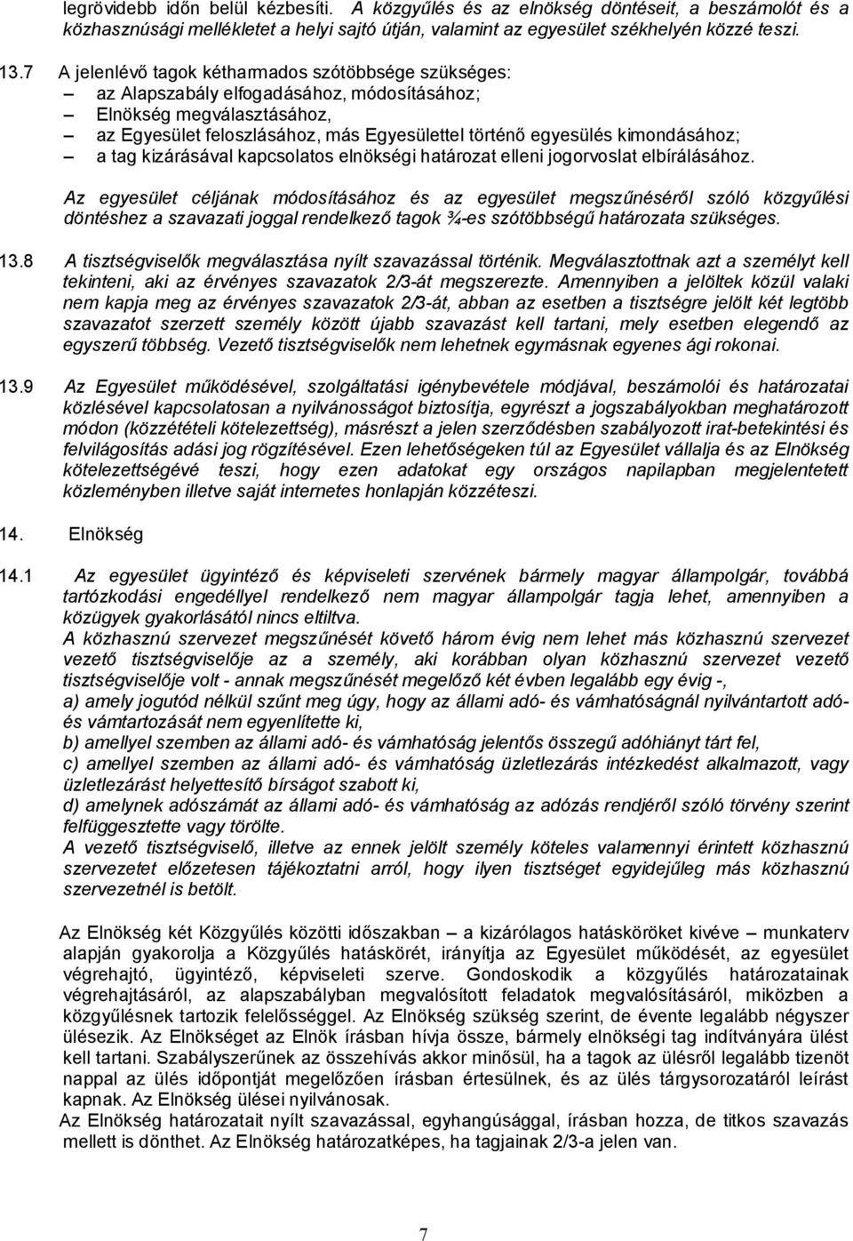 kimondásához; a tag kizárásával kapcsolatos elnökségi határozat elleni jogorvoslat elbírálásához.