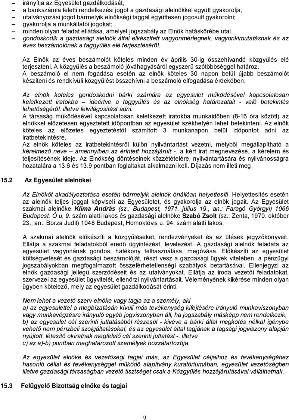 gondoskodik a gazdasági alelnök által elkészített vagyonmérlegnek, vagyonkimutatásnak és az éves beszámolónak a taggy lés elé terjesztésér l.