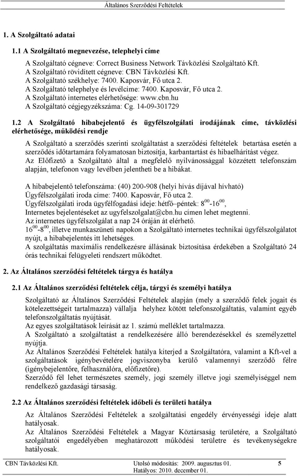 hu A Szolgáltató cégjegyzékszáma: Cg. 14-09-301729 1.