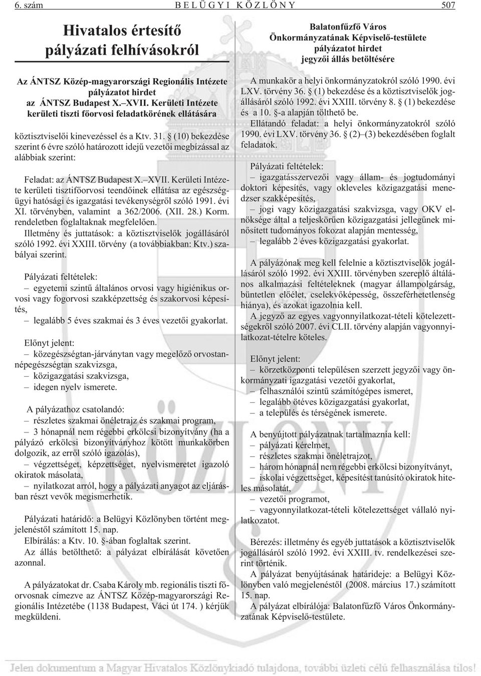 (10) bekezdése szerint 6 évre szóló határozott idejû vezetõi megbízással az alábbiak szerint: Feladat: az ÁNTSZ Budapest X. XVII.