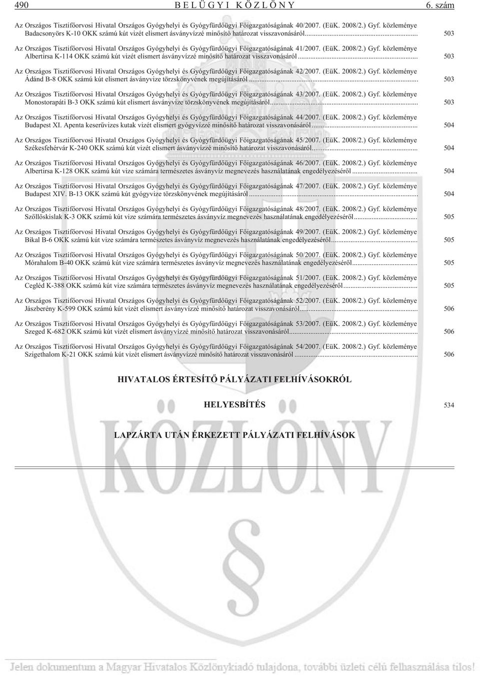 .. 503 Az Országos Tisztifõorvosi Hivatal Országos Gyógyhelyi és Gyógyfürdõügyi Fõigazgatóságának 41/2007. (EüK. 2008/2.) Gyf.