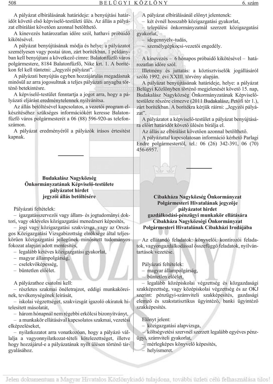 A pályázat benyújtásának módja és helye: a pályázatot személyesen vagy postai úton, zárt borítékban, 1 példányban kell benyújtani a következõ címre: Balatonfûzfõ város polgármestere, 8184