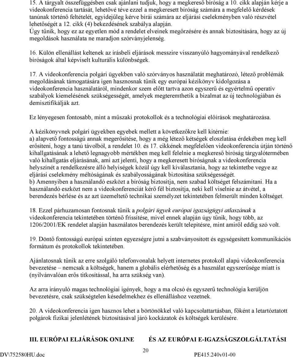 cselekményben való részvétel lehetőségét a 12. cikk (4) bekezdésének szabálya alapján.