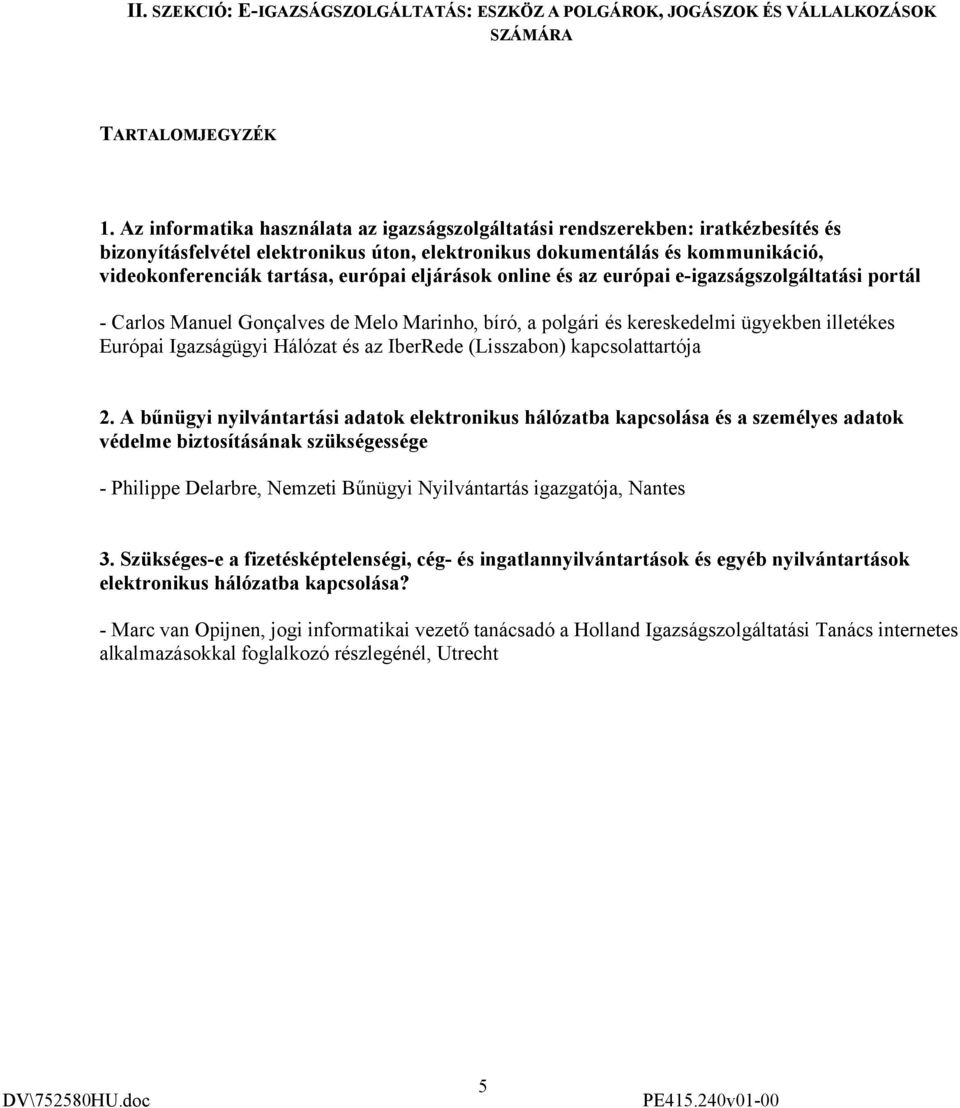 eljárások online és az európai e-igazságszolgáltatási portál - Carlos Manuel Gonçalves de Melo Marinho, bíró, a polgári és kereskedelmi ügyekben illetékes Európai Igazságügyi Hálózat és az IberRede