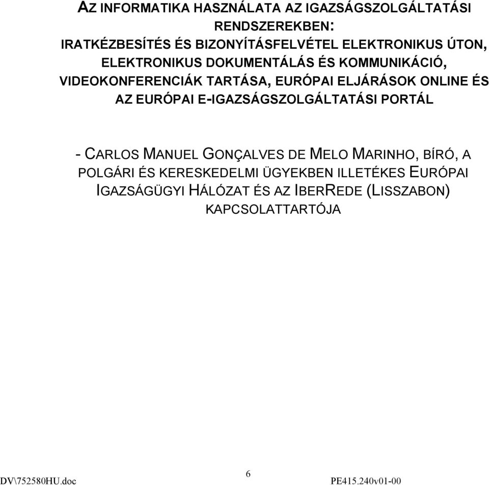 ONLINE ÉS AZ EURÓPAI E-IGAZSÁGSZOLGÁLTATÁSI PORTÁL - CARLOS MANUEL GONÇALVES DE MELO MARINHO, BÍRÓ, A