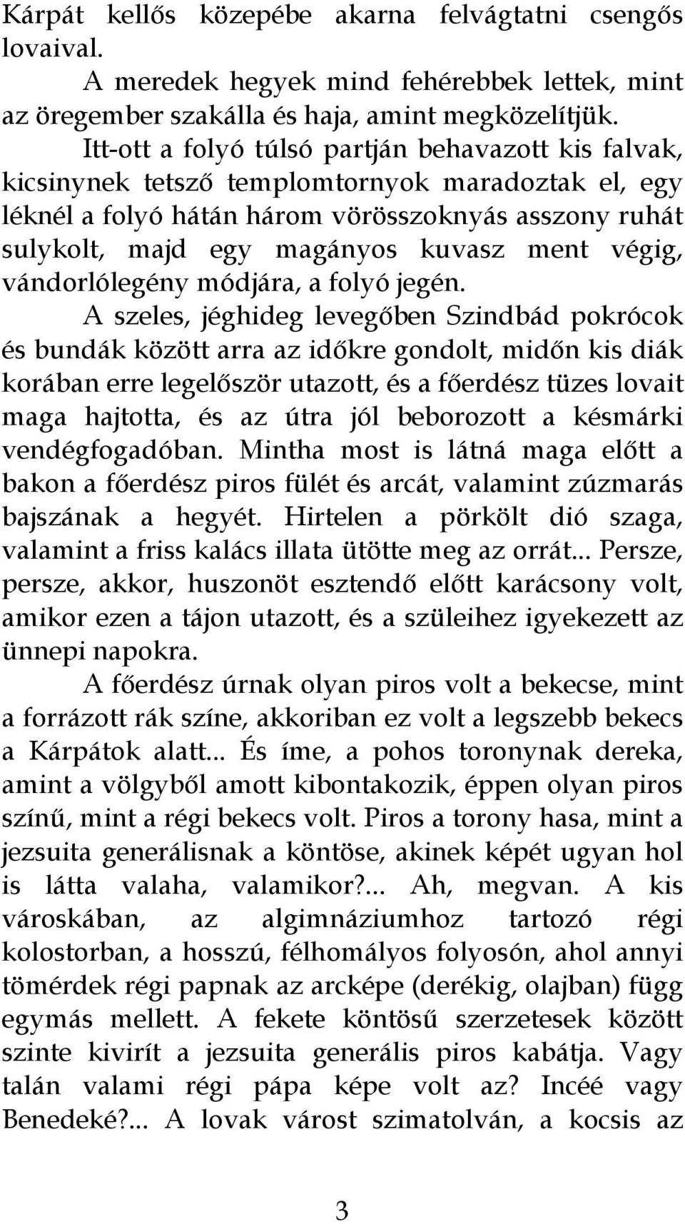 végig, vándorlólegény módjára, a folyó jegén.