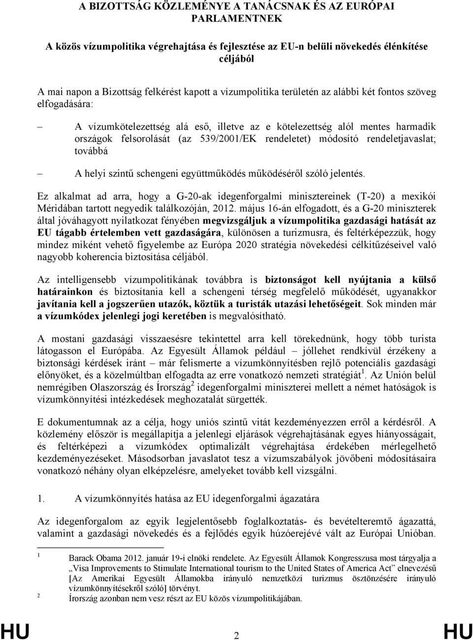 módosító rendeletjavaslat; továbbá A helyi szintű schengeni együttműködés működéséről szóló jelentés.