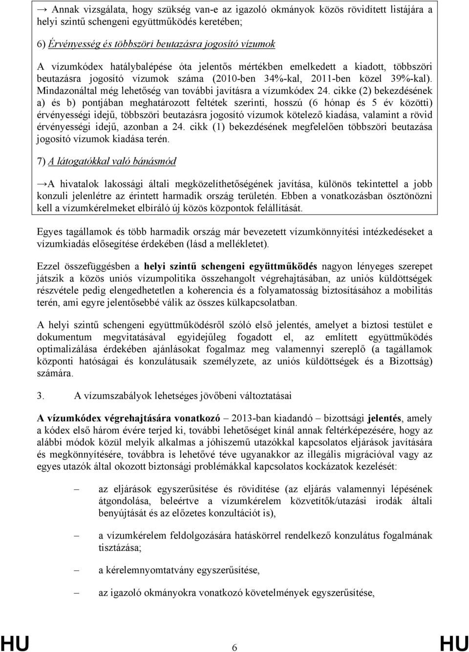 Mindazonáltal még lehetőség van további javításra a vízumkódex 24.