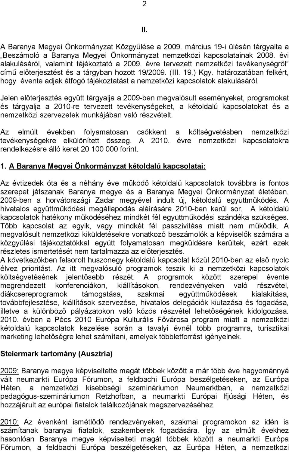 határozatában felkért, hogy évente adjak átfogó tájékoztatást a nemzetközi kapcsolatok alakulásáról.