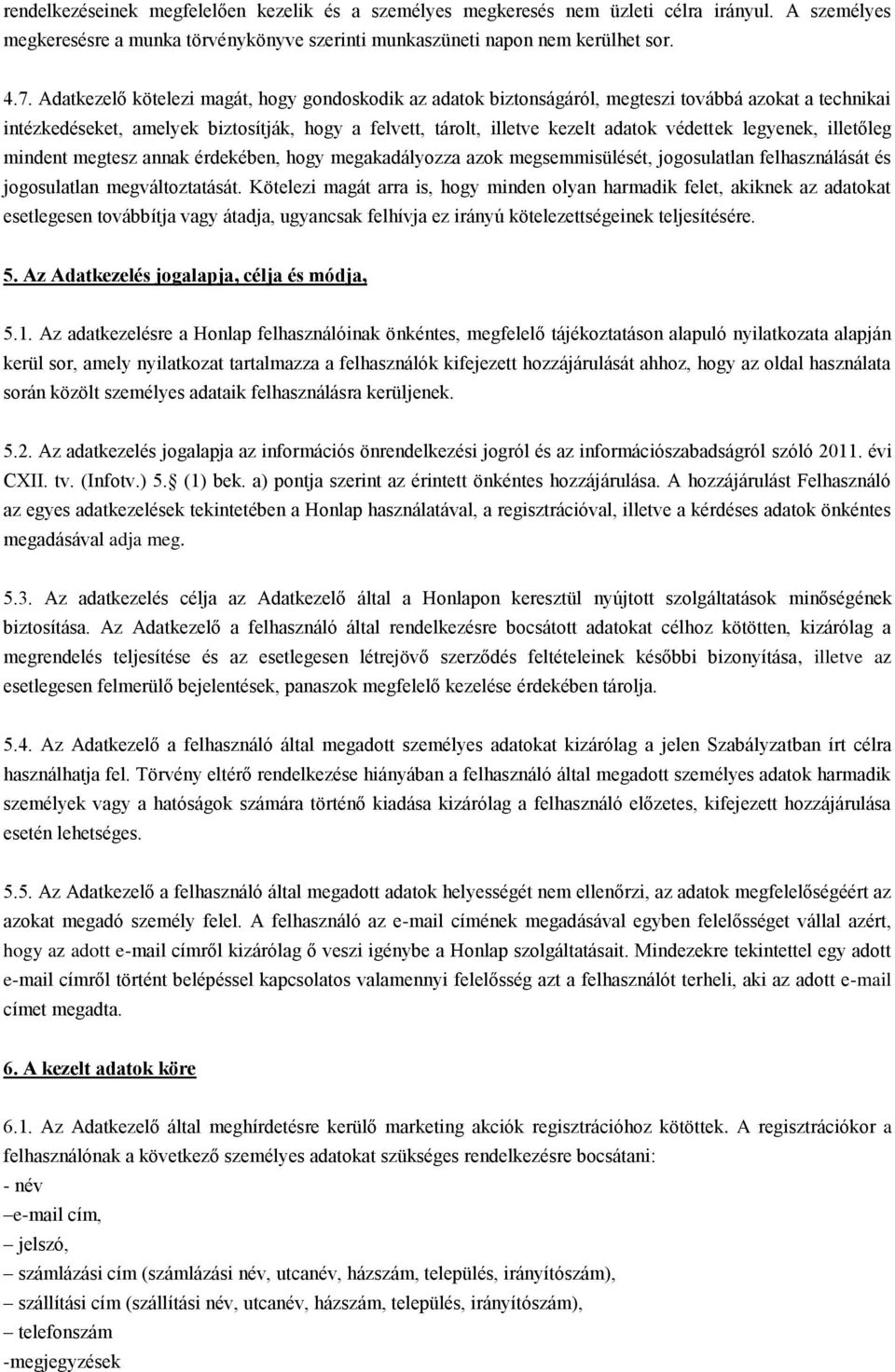 legyenek, illetőleg mindent megtesz annak érdekében, hogy megakadályozza azok megsemmisülését, jogosulatlan felhasználását és jogosulatlan megváltoztatását.
