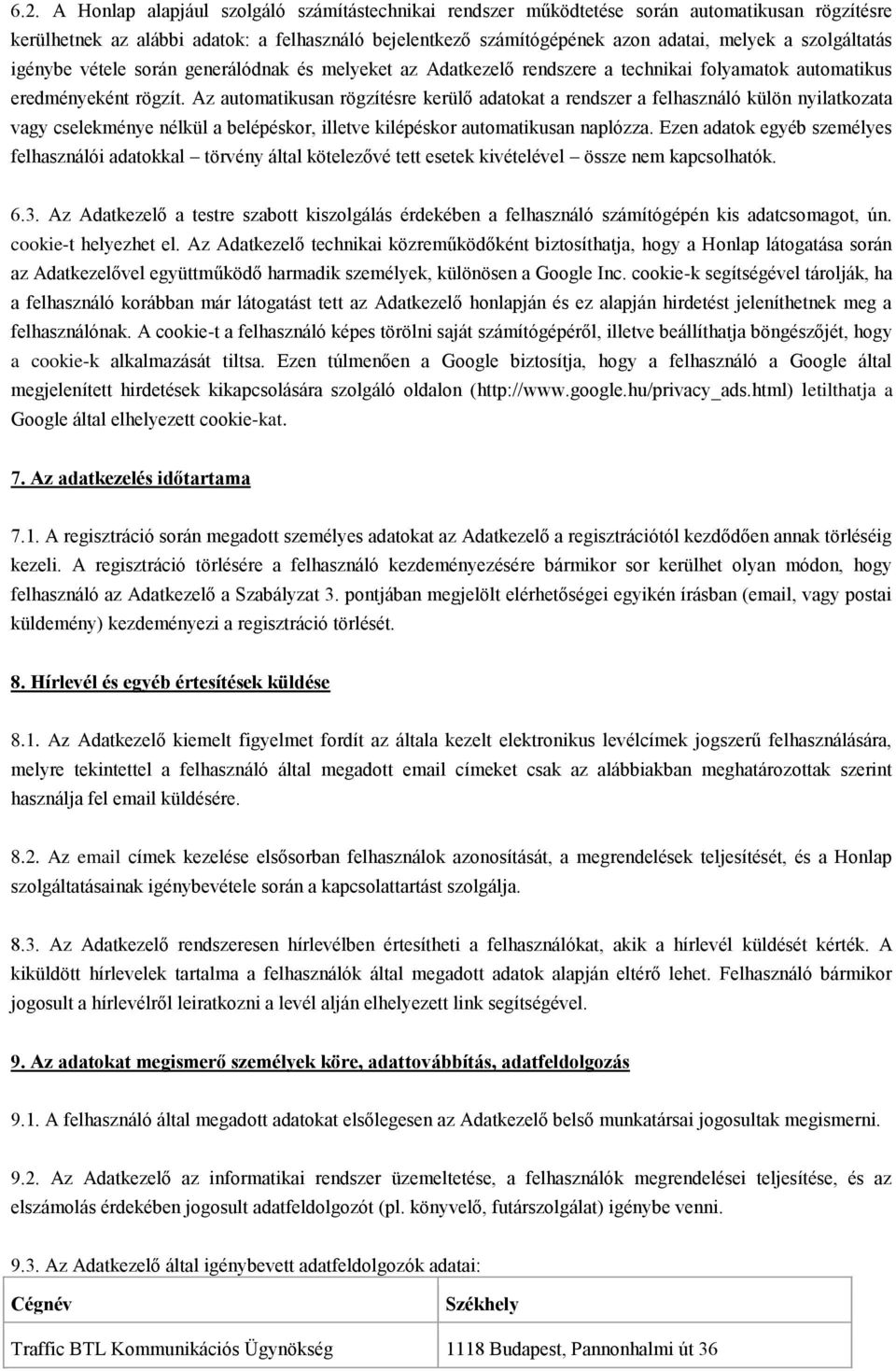 Az automatikusan rögzítésre kerülő adatokat a rendszer a felhasználó külön nyilatkozata vagy cselekménye nélkül a belépéskor, illetve kilépéskor automatikusan naplózza.