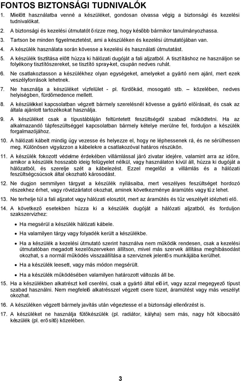 A készülék használata során kövesse a kezelési és használati útmutatást. 5. A készülék tisztítása előtt húzza ki hálózati dugóját a fali aljzatból.