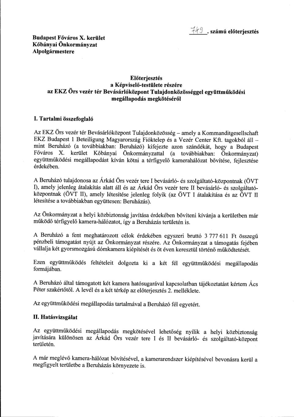 Tartalmi összefoglaló Az EKZ Örs vezér tér Bevásárlóközpont Tulajdonközösség- amely a Kommanditgesellschaft EKZ Budapest l Beteiligung Magyarország Fióktelep és a Vezér Center Kft.