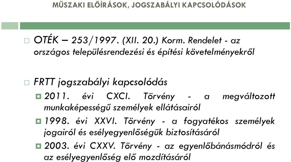 évi CXCI. Törvény - a megváltozott munkaképességű személyek ellátásairól 1998. évi XXVI.