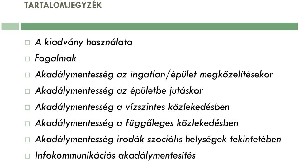 Akadálymentesség a vízszintes közlekedésben Akadálymentesség a függőleges