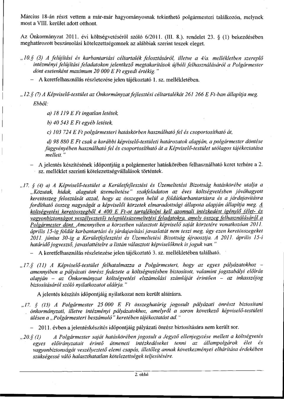 mellékletben szereplő intézményi felújítási feladatokon jelentkező megtakarítások újbóli felhasználásáról a Polgármester dönt esetenként maximum 20 000 E Ft egyedi értékig.