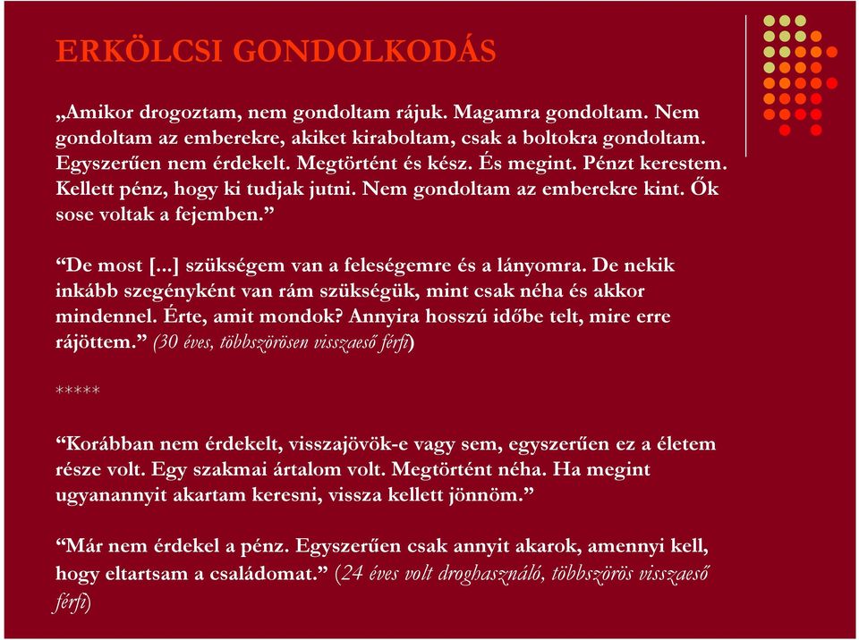 De nekik inkább szegényként van rám szükségük, mint csak néha és akkor mindennel. Érte, amit mondok? Annyira hosszú idıbe telt, mire erre rájöttem.