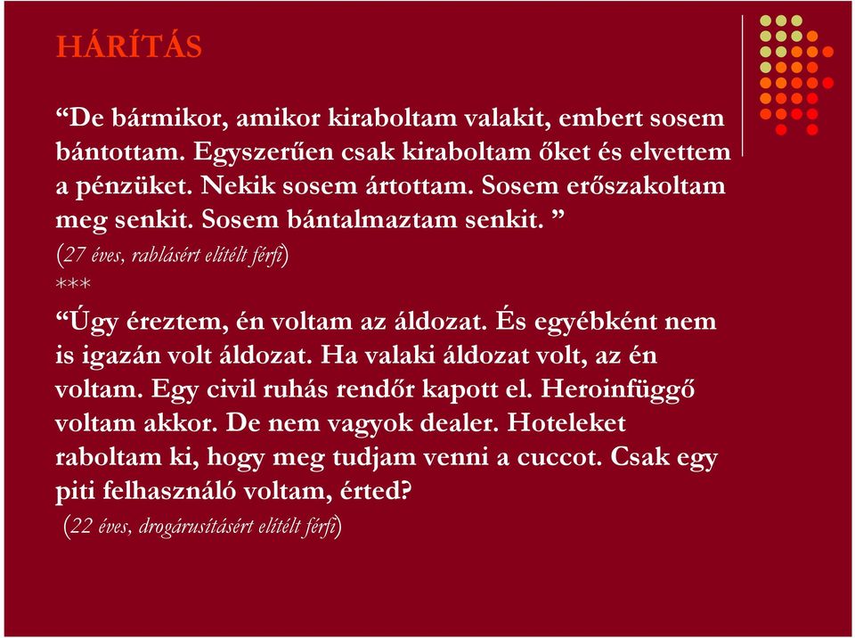 (27 éves, rablásért elítélt férfi) *** Úgy éreztem, én voltam az áldozat. És egyébként nem is igazán volt áldozat.