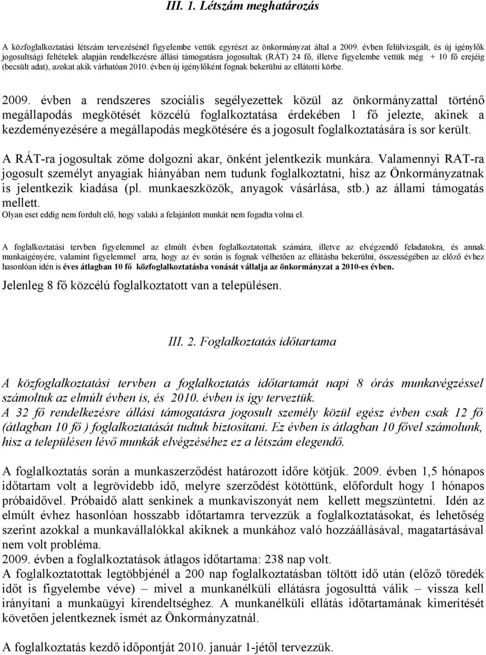 várhatóan 2010. évben új igénylőként fognak bekerülni az ellátotti körbe. 2009.