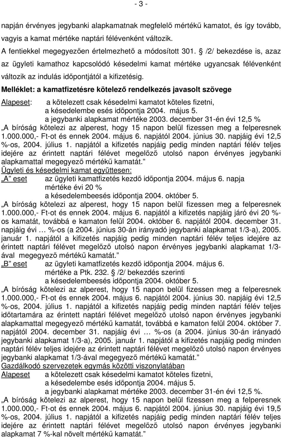 Melléklet: a kamatfizetésre kötelező rendelkezés javasolt szövege Alapeset: a kötelezett csak késedelmi kamatot köteles fizetni, a késedelembe esés időpontja 2004. május 5.