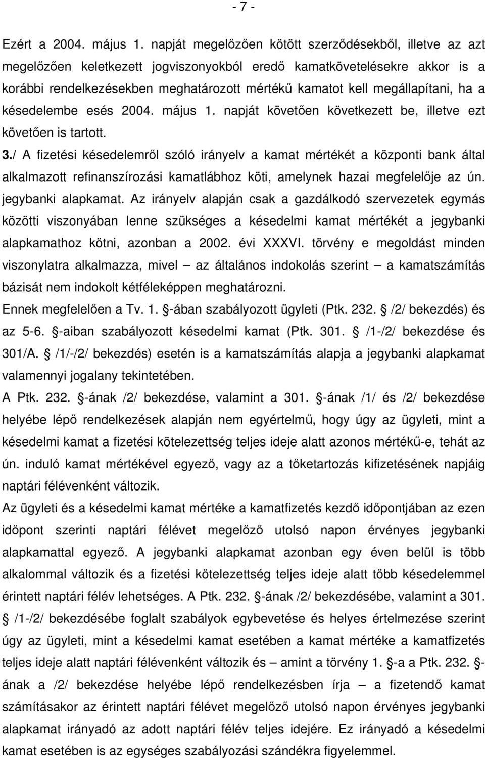 megállapítani, ha a késedelembe esés 2004. május 1. napját követően következett be, illetve ezt követően is tartott. 3.