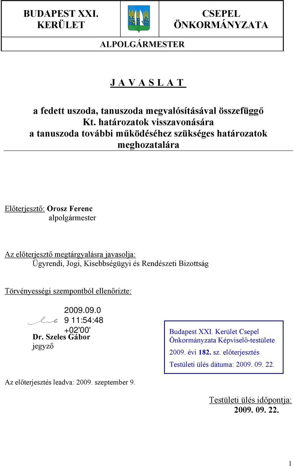 megtárgyalásra javasolja: Ügyrendi, Jogi, Kisebbségügyi és Rendészeti Bizottság Törvényességi szempontból ellenőrizte: Dr. Szeles Gábor jegyző Budapest XXI.