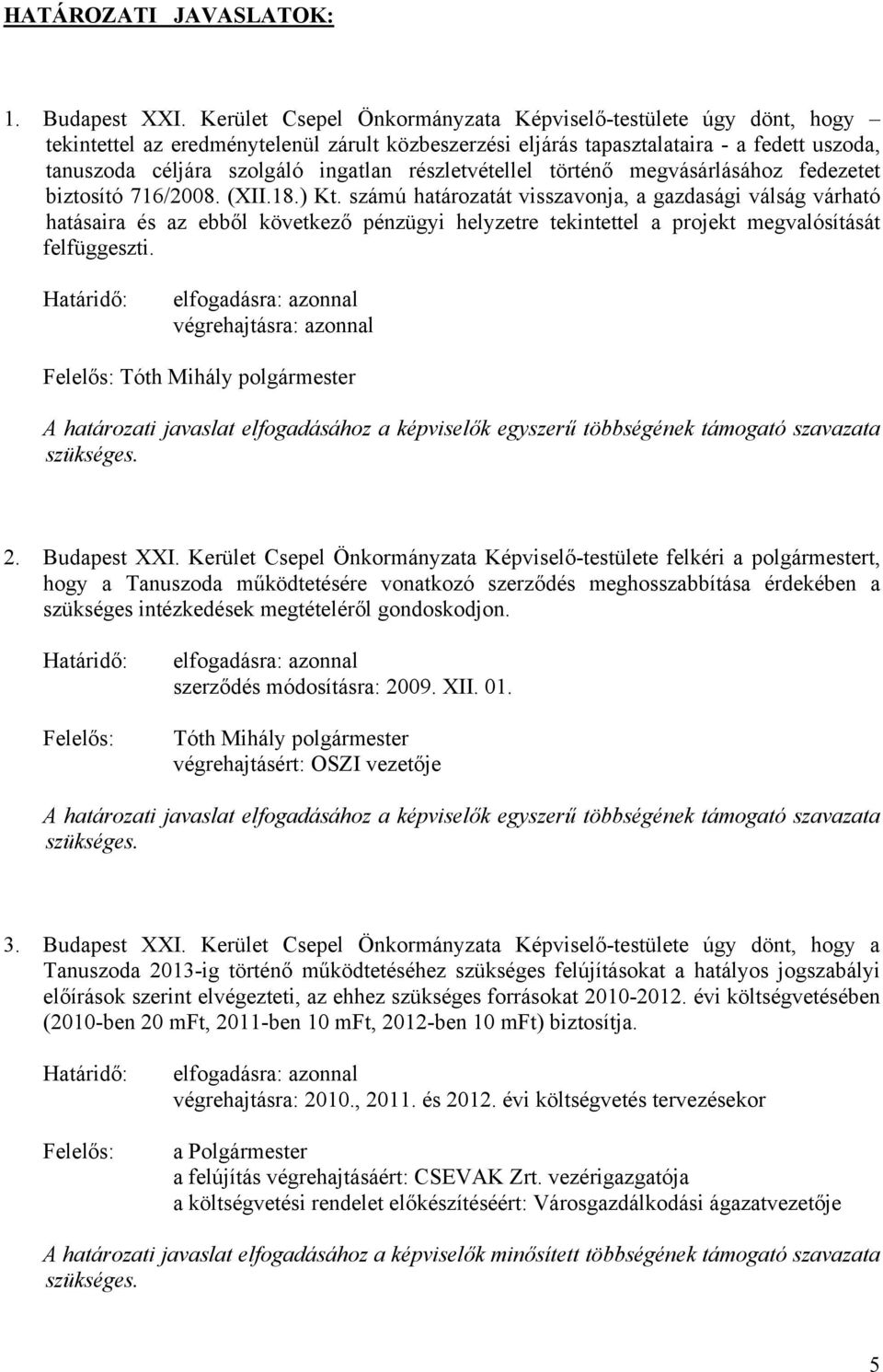 részletvétellel történő megvásárlásához fedezetet biztosító 716/2008. (XII.18.) Kt.