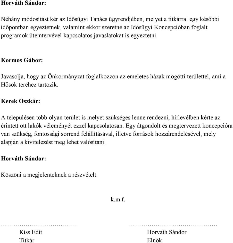 Kerek Oszkár: A településen több olyan terület is melyet szükséges lenne rendezni, hírlevélben kérte az érintett ott lakók véleményét ezzel kapcsolatosan.