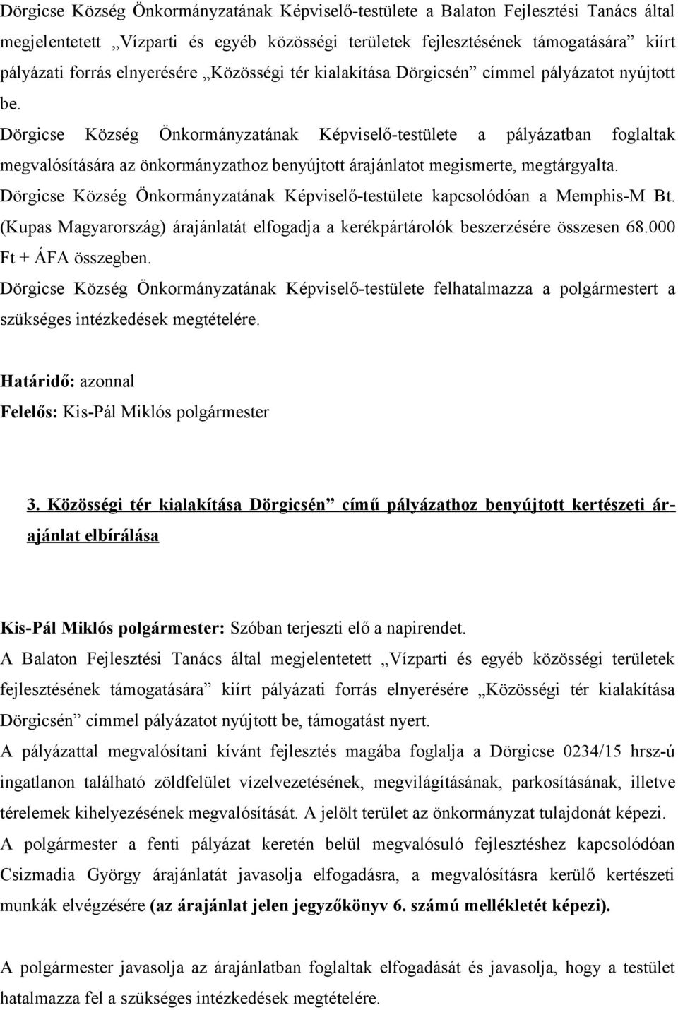 Dörgicse Község Önkormányzatának Képviselő-testülete felhatalmazza a polgármestert a Felelős: Kis-Pál Miklós polgármester 3.