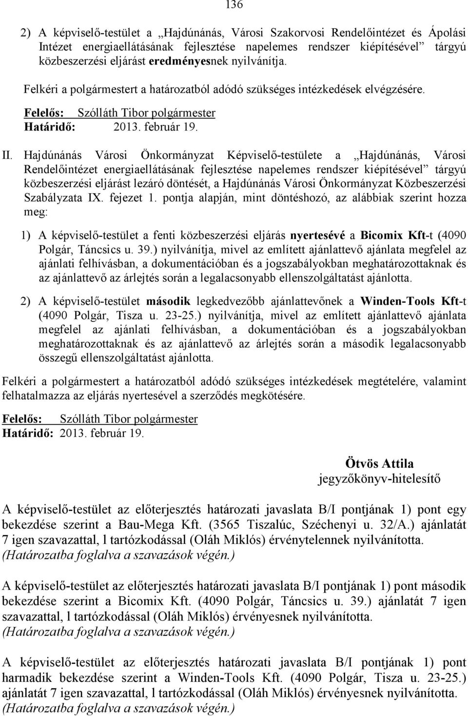 Hajdúnánás Városi Önkormányzat Képviselı-testülete a Hajdúnánás, Városi Rendelıintézet energiaellátásának fejlesztése napelemes rendszer kiépítésével tárgyú közbeszerzési eljárást lezáró döntését, a