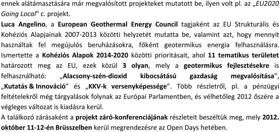 Luca Angelino, a European Geothermal Energy Council tagjaként az EU Strukturális és Kohéziós Alapjainak 2007-2013 közötti helyzetét mutatta be, valamint azt, hogy mennyit használtak fel megújulós