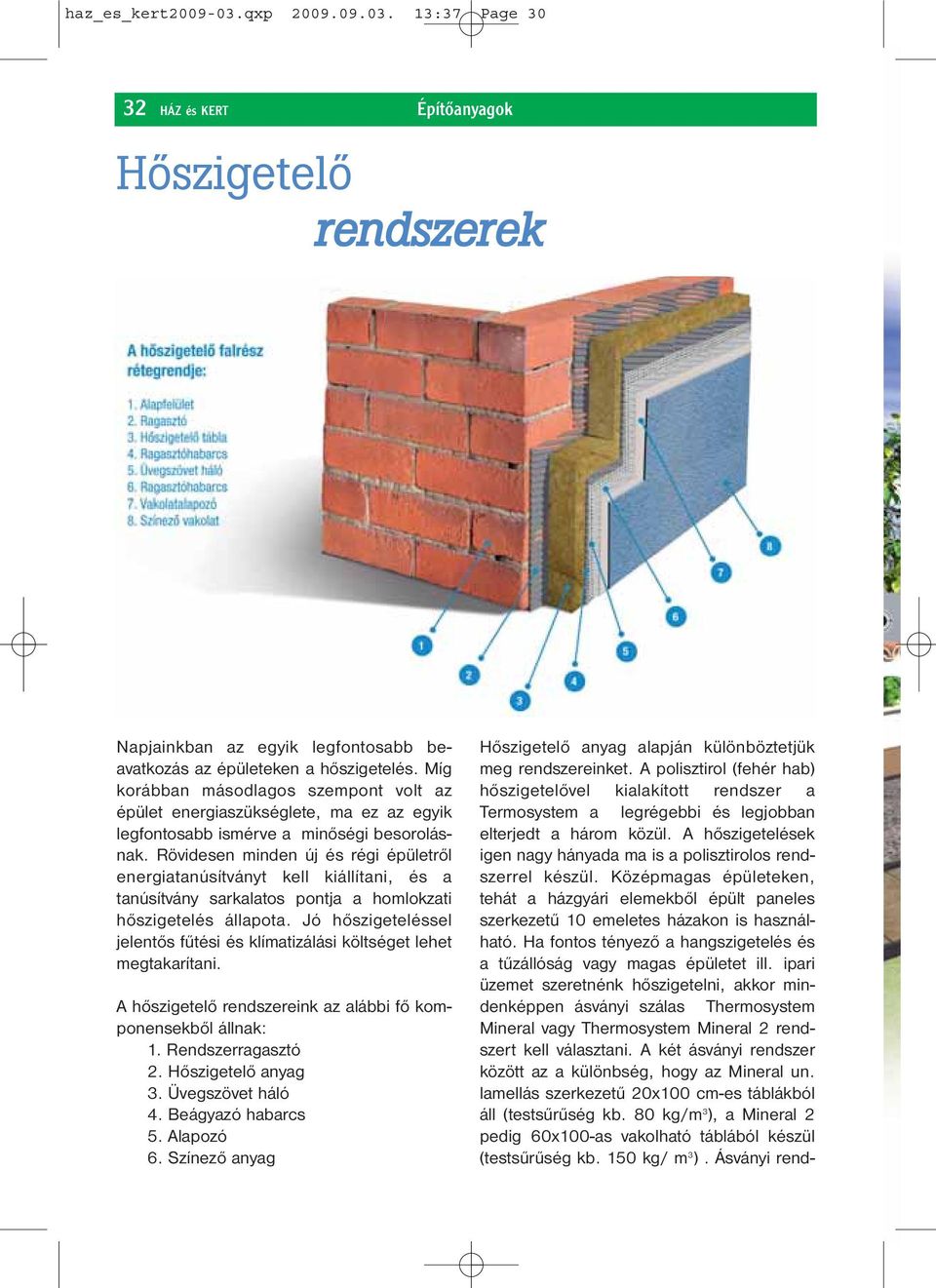 Rövidesen minden új és régi épületről energiatanúsítványt kell kiállítani, és a tanúsítvány sarkalatos pontja a homlokzati hőszigetelés állapota.