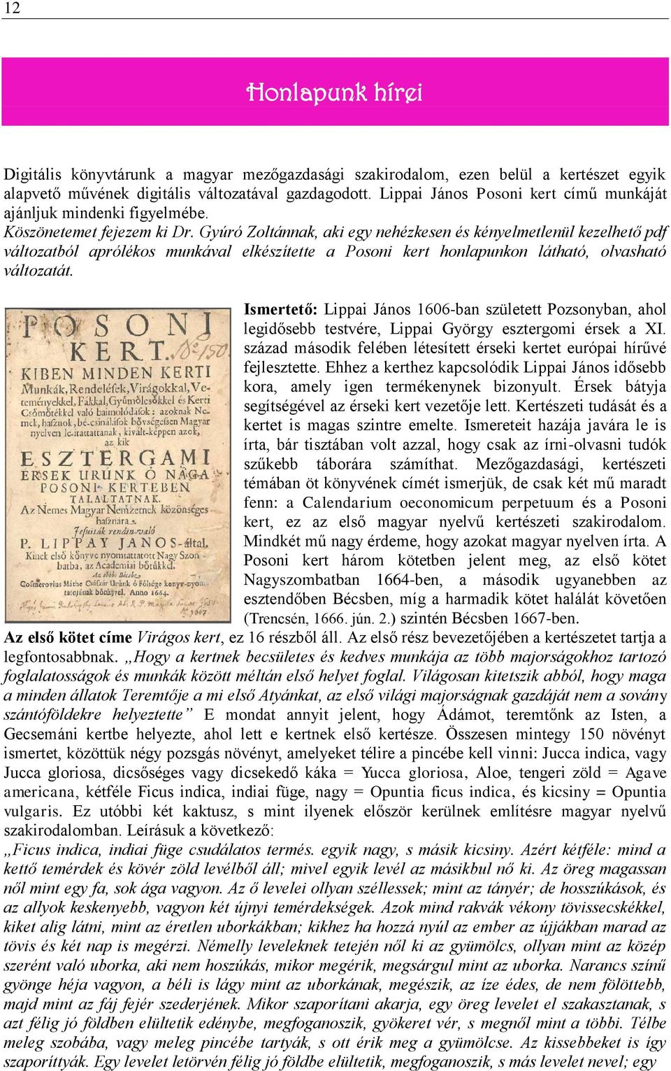 Gyúró Zoltánnak, aki egy nehézkesen és kényelmetlenül kezelhető pdf változatból aprólékos munkával elkészítette a Posoni kert honlapunkon látható, olvasható változatát.