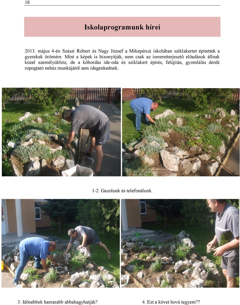 Mint a képek is bizonyítják, nem csak az ismeretterjesztő előadások állnak közel személyükhöz, de a kőhordás
