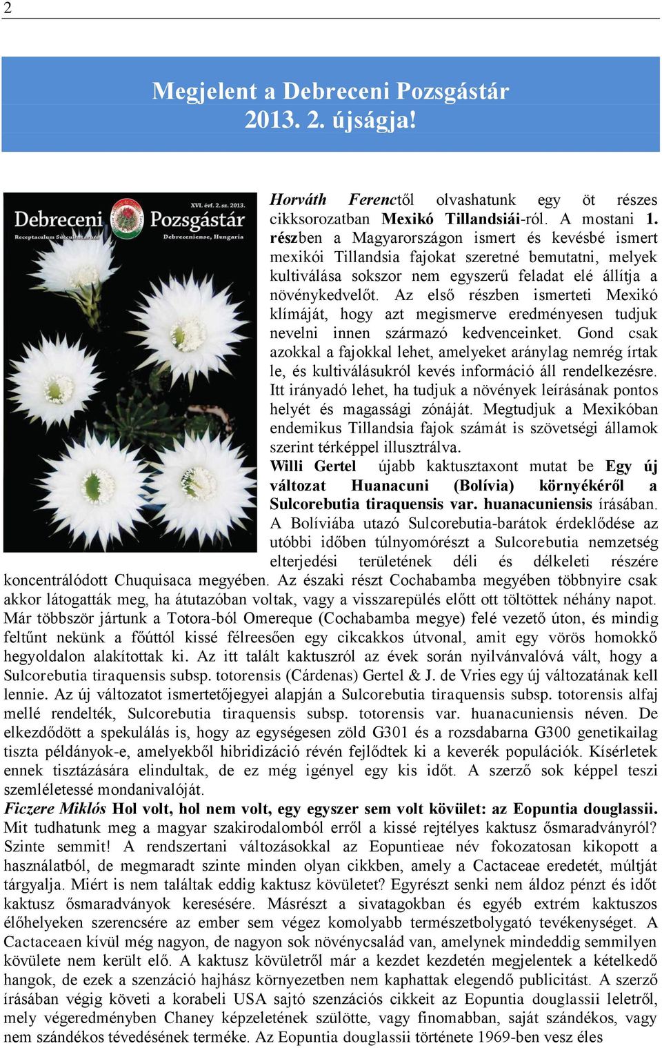 Az első részben ismerteti Mexikó klímáját, hogy azt megismerve eredményesen tudjuk nevelni innen származó kedvenceinket.
