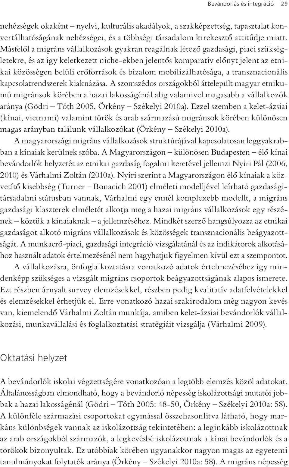és bizalom mobilizálhatósága, a transznacionális kapcsolatrendszerek kiaknázása.