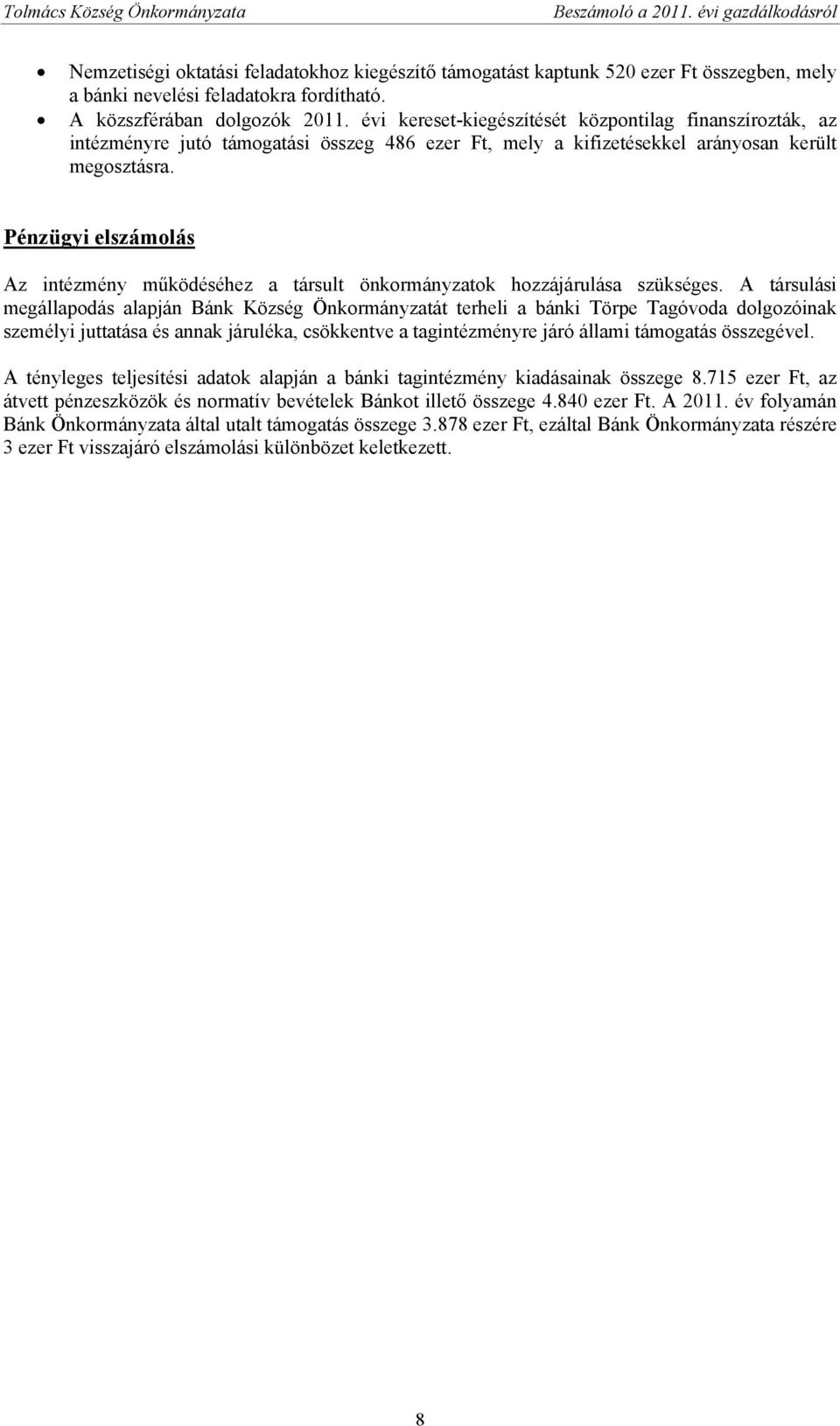 Pénzügyi elszámolás Az intézmény működéséhez a társult önkormányzatok hozzájárulása szükséges.